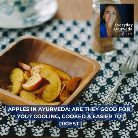 105. Apples in Ayurveda: Are They Good for You? Cooling, Cooked & Easier to Digest [VIDEO]