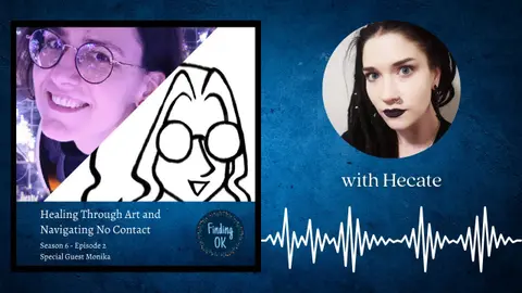 Healing Through Art and Navigating No Contact - Finding OK - Season 6 Episode 2