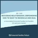 Restoring Relationships: Empower Kids to Want to Reconcile & Heal