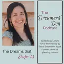 Dreamers' Den Series Ep 35: The Dreams that Shape Us (with Leilani Navar and Steve Ernenwein)