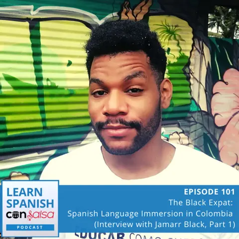 The Black Expat: Spanish Language Immersion in Colombia (Interview with Jamarr Black, Part 1) ♫ 101