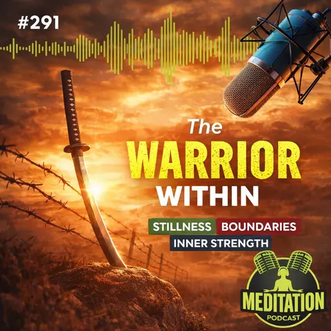 #291 The Warrior Within: Stillness, Boundaries & Inner Strength