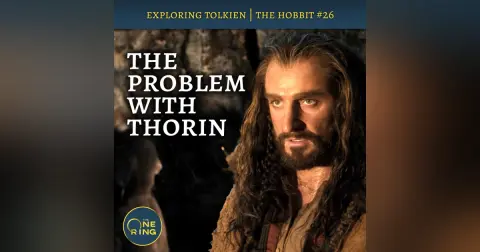 139. The Problem with Thorin – The Hobbit #26