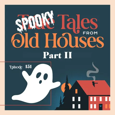 151: Spooky Stories From Old Houses Part II
