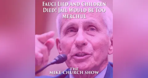 Fauci Lied  And Children Died – Jail Would Be Merciful To Him