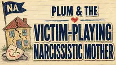 Rerelease | Plum & The Victim-Playing Narcissistic Mother