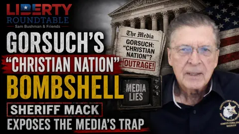Gorsuch's "Christian Nation" Bombshell | Sheriff Mack Exposes the Media's Trap | 07-28-26