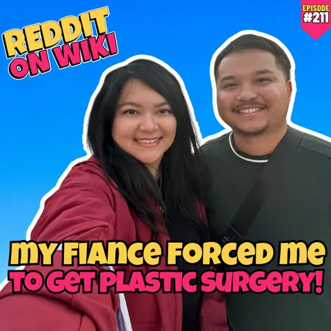 #211: My Fiancé FORCED Me To Get Plastic Surgery! | Reddit Readings