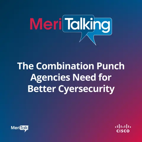 Podcast: The Combination Punch Agencies Need for Better Cybersecurity