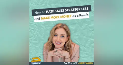 How to Hate Sales Strategy Less - and Make More Money as a Result