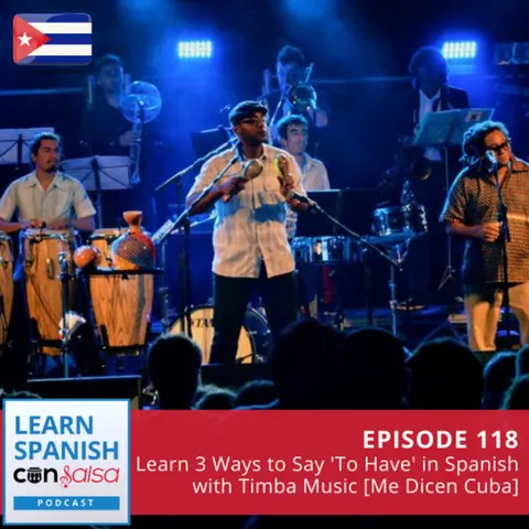 Learn 3 Ways to Say 'To Have' in Spanish with Timba Music [Me Dicen Cuba] ♫ 118