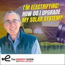 I’m Electrifying! How Do I Upgrade My Solar System?