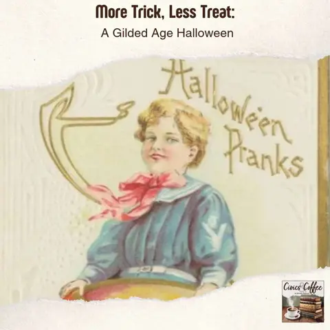 More Trick, Less Treat: A Gilded Age Halloween