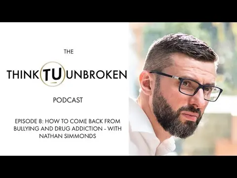 Episode 8: How to come back from bullying and drug addiction | Nathan Simmons on Think Unbroken