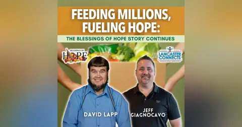Feeding Millions, Fueling Hope: The Blessings of Hope Story Continues Featuring David Lapp - Episode 204