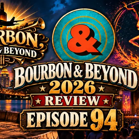 Bourbon & Beyond: Music, Bourbon, and VIP—Was It Worth It?  Ep. 94