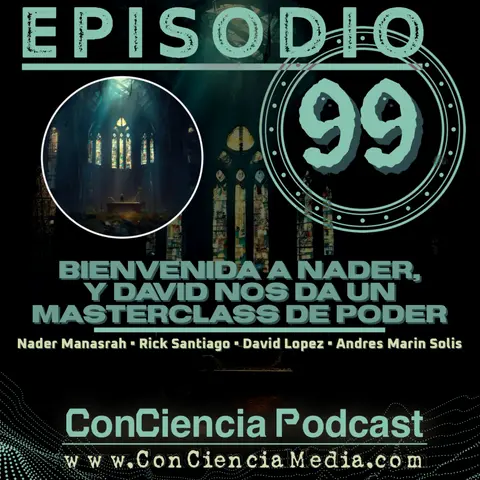 #99 | Bienvenida a Nader, y David nos da un MasterClass de Poder | ConCiencia Random