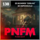 PNFM - EP138 - Os Goblins de Hopkinsville