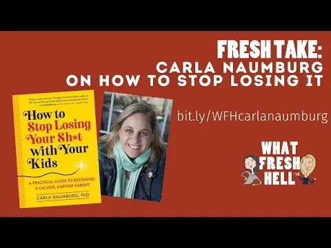 Fresh Take: Carla Naumburg on How To Stop Losing It