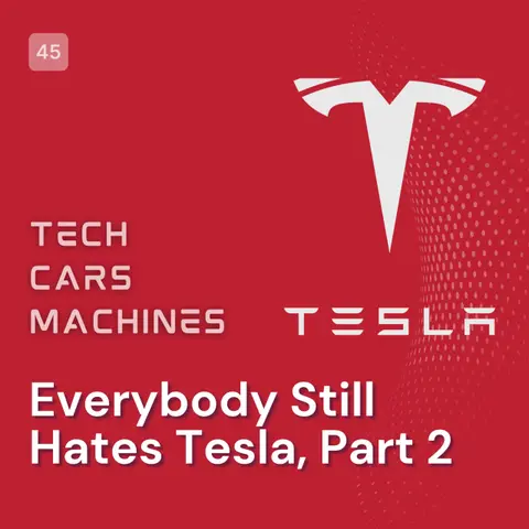45. Everybody Still Hates Tesla, Part 2