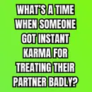 What’s A Time When Someone Got INSTANT KARMA For Treating Their PARTNER Badly?
