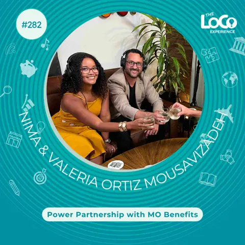 The LoCo Experience EP 282 Power Partnership w/ MO Benefits with Nima & Valeria Ortiz Mousavizadeh