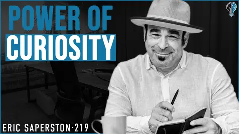 #219 - The 3 Questions That Can Change How You Think, Lead and Connect | Eric Saperston