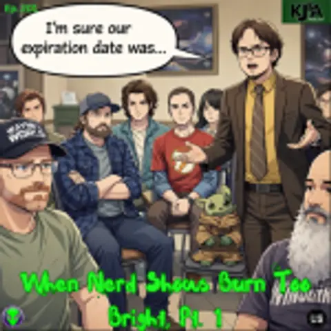 Episode 201: When Nerd shows Burn Too Bright – Part 1
