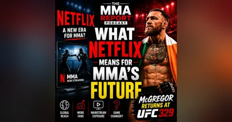 What Netflix Means for MMA’s Future | McGregor Returns at UFC 329