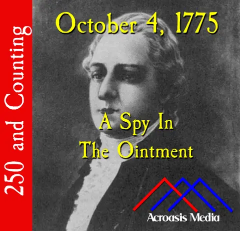 October 4, 1775: A Spy In The Ointment