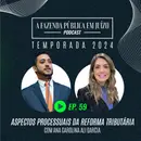 PFPemJ#59 – 2024Ep05 – Aspectos Processuais da Reforma Tributária