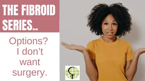Fibroids: I Don't Want to Have Surgery