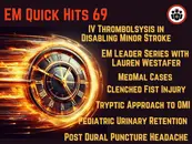 EM Quick Hits 69 Pediatric Urinary Retention & Acute Transverse Myelitis, Post-Dural Puncture Headache, Med Mal Cases: Clenched Fist Injury, IV Thrombolysis for Minor Stroke, EM Leadership Spotlight #4