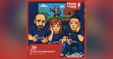 #286 | O que é ser gamer adulto? Entre boletos e save points