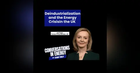 Deindustrialization and the Energy Crisis - Former Prime Minister Liz Truss stops by The Energy News Beat Podcast