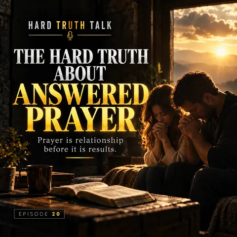 Episode 20: The Hard Truth About Answered Prayer