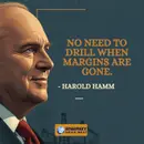 No Need to Drill When Margins Are Gone - Harold Hamm