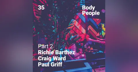 Body People 35 — Richie Barthez, Craig Ward, Paul Griff pt.2