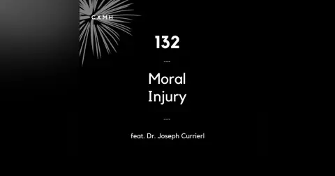 132 - Moral Injury (feat. Dr. Joseph Currier)