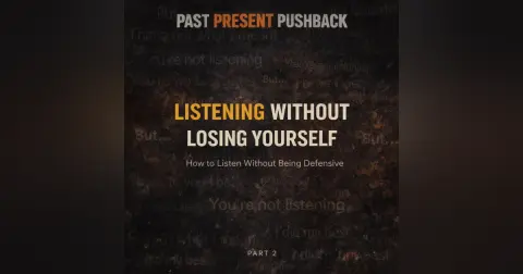 Listening Without Losing Yourself (Part 2) How to Listen Without Being Defensive