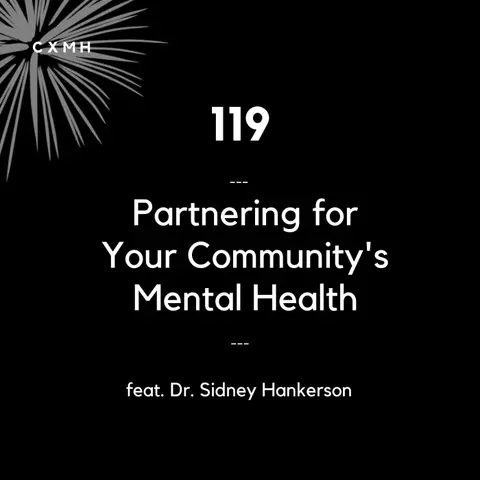 119 - Partnering for Your Community's Mental Health (feat. Dr. Sidney Hankerson)