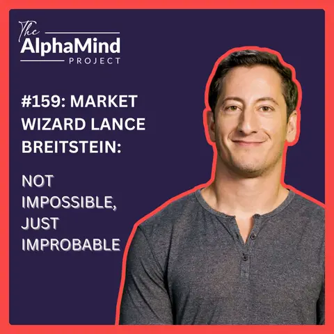 #159: Market Wizard Lance Breitstein: Not Impossible, Just Improbable