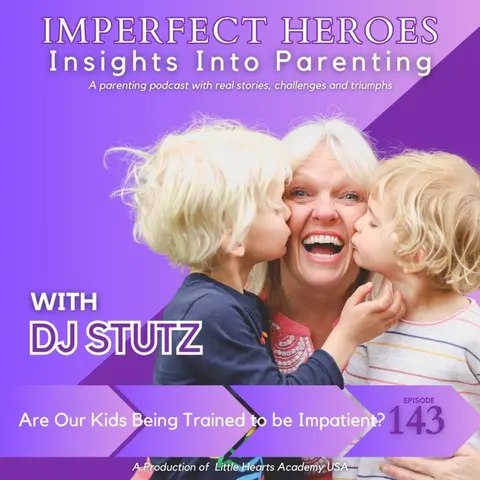 Episode 143: Are Our Kids Being Trained to be Impatient?