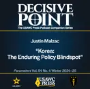 Decisive Point Podcast – Ep 5-33 – Justin Malzac – Korea: The Enduring Policy Blindspot