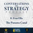 Conversations on Strategy Podcast – Ep 56 – Dr. R. Evan Ellis – The Panama Canal