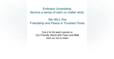 Embracing Uncertainty -  Nurturing Friendship and Peace in Troubled Times
