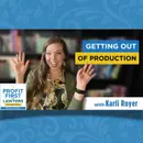 Getting Out of Production