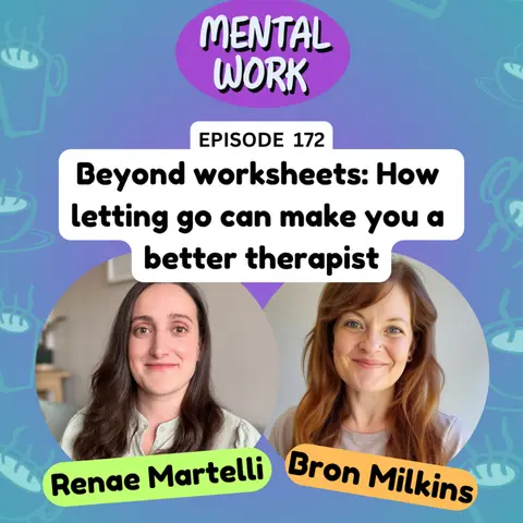 Beyond worksheets: How letting go can make you a better therapist (with Renae Martelli)
