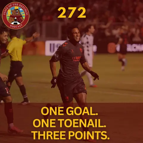 S1E272 -  One Goal. One Toenail. Three Points for Sac Republic.