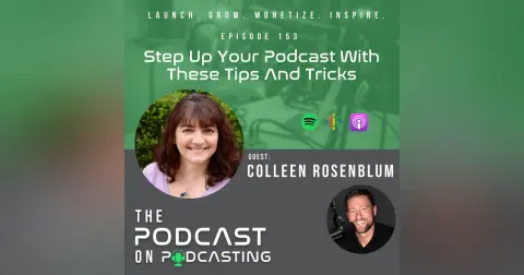 Ep153: Step Up Your Podcast With These Tips And Tricks - Colleen Rosenblum